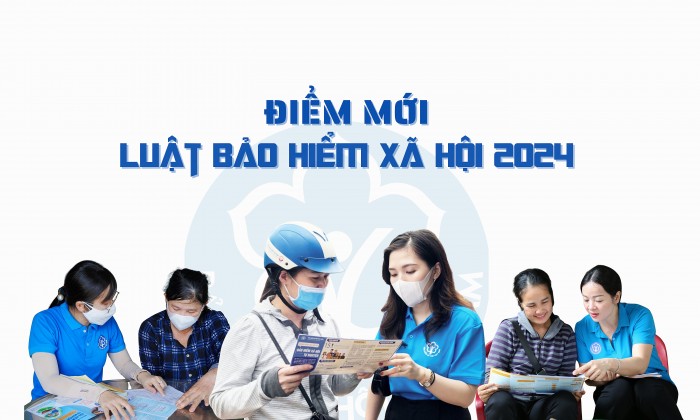 Luật BHXH 2024 - Bước tiến quan trọng hoàn thiện hệ thống an sinh xã hội