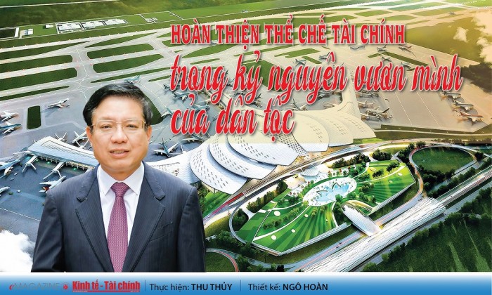 Hoàn thiện thể chế tài chính trong kỷ nguyên vươn mình của dân tộc