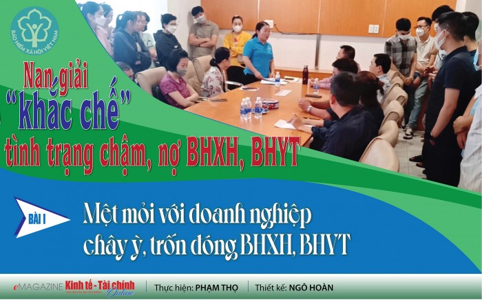 Nan giải "khắc chế" tình trạng chậm, nợ BHXH, BHYT - Bài 1: Mệt mỏi với doanh nghiệp chây ỳ, trốn đóng BHXH, BHYT