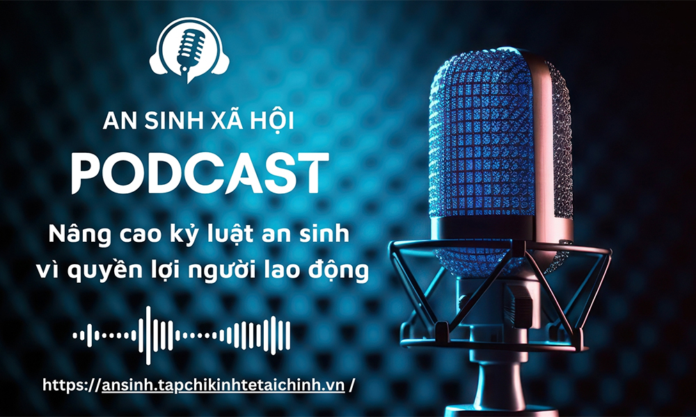 PODCAST: Nâng cao kỷ luật an sinh vì quyền lợi người lao động